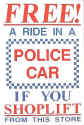 "Ride in a Police Car" Warning Sign is an excellent deterrent against potential shoplifting.